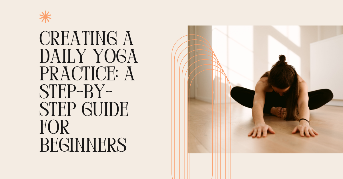 Creating a Daily Yoga Practice: A Step-by-Step Guide for Beginners ...